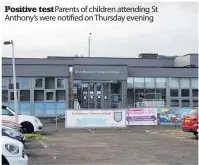  ??  ?? Positive test Parents of children attending St Anthony’s were notified on Thursday evening