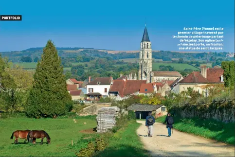  ??  ?? Saint-Père (Yonne) est le premier village traversé par le chemin de pèlerinage partant de Vézelay. Son église (xiiiexve siècles) porte, au fronton, une statue de saint Jacques.