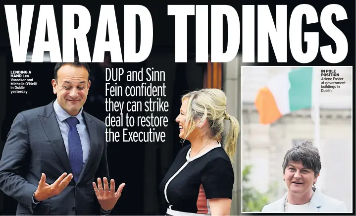  ??  ?? LENDING A HAND Leo Varadkar and Michelle O’neill in Dublin yesterday IN POLE POSITION Arlene Foster at government buildings in Dublin