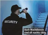  ??  ?? Auch Wachdienst­e sind oft nachts tätig.