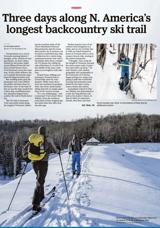  ?? JEN ROSE SMITH For The Washington Post JEN ROSE SMITH For The Washington Post ?? Some travelers use ‘skins’ on the bottom of their skis for additional traction.
Skiers cross the dam at Chittenden Reservoir on section 13 of the Catamount Trail.