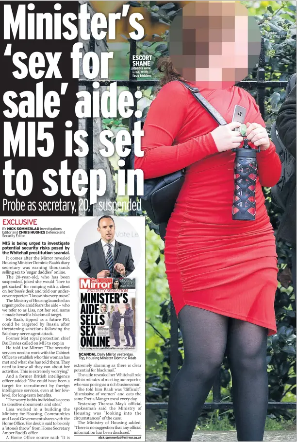  ??  ?? ESCORT SHAME Raab’s aide Lisa, with face hidden SCANDAL Daily Mirror yesterday. Top, Housing Minister Dominic Raab