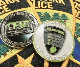  ?? ?? A Challenge Coin issued by the Palos Park Community Emergency Response Team draws upon a concept from World War I to raise funds for uniforms and equipment. The coins are available for $10.