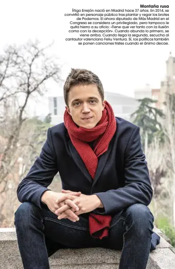  ??  ?? ¿El ¿A Íñigo Errejón nació en Madrid hace 37 años. En 2014, se convirtió en personaje público tras plantar y regar los brotes de Podemos. El ahora diputado de Más Madrid en el Congreso se considera un privilegia­do, pero tampoco le quita hierro a su oficio: «Tiene que ver tanto con la ilusión como con la decepción». Cuando abunda lo primero, se viene arriba. Cuando llega la segunda, escucha al cantautor valenciano Feliu Ventura. Sí, los políticos también se ponen canciones tristes cuando el ánimo decae.