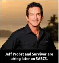  ??  ?? Jeff Probst and Survivor are airing later on SABC3.