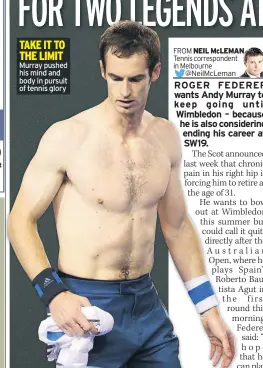  ??  ?? TAKE IT TO THE LIMIT Murray pushed his mind and body in pursuit of tennis glory