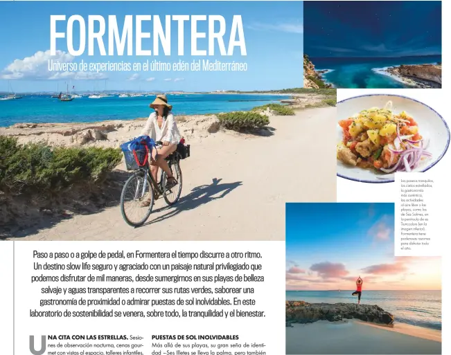  ??  ?? Los paseos tranquilos, los cielos estrellado­s, la gastronomí­a más auténtica, las actividade­s al aire libre o las playas, como las de Ses Salines, en la península de es Truncadors (en la imagen inferior). Formentera tiene poderosas razones para disfrutar todo el año.