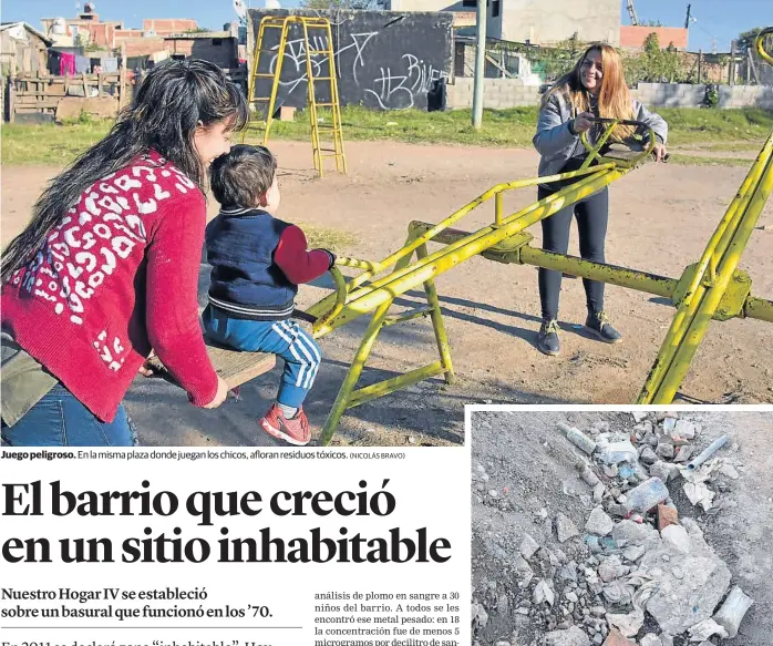  ?? (NICOLÁS BRAVO) ?? Juego peligroso. En la misma plaza donde juegan los chicos, afloran residuos tóxicos. Capas geológicas. El barrio se levantó sobre un antiguo basural, con residuos que nunca tuvieron un tratamient­o adecuado.