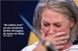  ?? FOTO BELGA ?? “We hebben hem!” zei een emotionele Berthie Verstappen, de mama van Nicky.