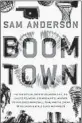  ??  ?? ‘Boom Town’By Sam Anderson, Crown, 427 pages, $28