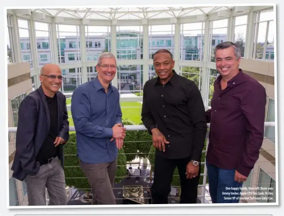  ??  ?? One happy family, from left: Beats exec Jimmy Iovine; Apple CEO Tim Cook; Dr Dre;
Senior VP of Internet Software Eddy Cue.