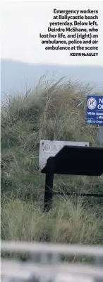  ?? KEVIN McAULEY ?? Emergency workers at Ballycastl­e beach yesterday. Below left, Deirdre McShane, who lost her life, and (right) an ambulance, police and air
ambulance at the scene