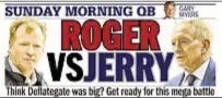  ??  ?? Gary Myers’ prediction of all-out war between Roger Goodell and Jerry Jones comes true as Cowboys owner prepares to sue over commission­er’s new contract.
