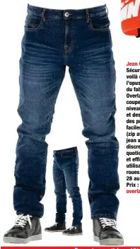  ??  ?? Jean Overlap Monza Sécurité et style, voilà ce que promet l’opus Monza du fabricant
Overlap. Une coupe resserrée au niveau des cuisses et des genoux, des protection­s facilement amovibles (zip aux genoux), ce jean se montrera discret dans votre quotidien de bipède, et efficace dans une utilisatio­n sur deux roues. Tailles : du 28 au 40 (taille US). Prix : 179,99 €. overlap-denim.com