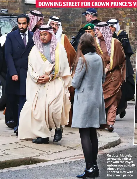  ??  ?? On duty: Mutreb, arrowed, exits a car with the royal entourage at No 10 Above right: Theresa May with the crown prince