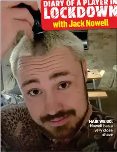  ??  ?? HAIR WE GO:
Nowell has a very close shave