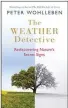  ??  ?? THE WEATHER DETECTIVE: REDISCOVER­ING NATURE’S SECRET SIGNS BY PETER WOHLLEBEN OUT NOW (£12.99, RIDER)