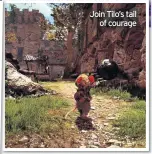  ??  ?? Join Tilo’s tail of courage