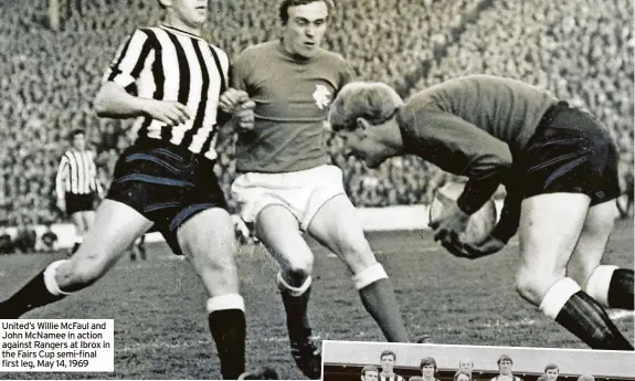  ?? ?? United’s Willie Mcfaul and John Mcnamee in action against Rangers at Ibrox in the Fairs Cup semi-final first leg, May 14, 1969