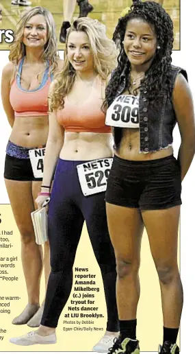  ?? Photos by Debbie
Egan-chin/daily News ?? News reporter Amanda Mikelberg (c.) joins tryout for Nets dancer at LIU Brooklyn.