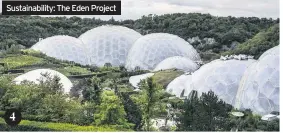  ??  ?? Sustainabi­lity: The Eden Project 4