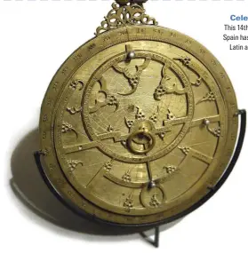  ??  ?? Celestial knowledge This 14th-century astrolabe from Spain has inscriptio­ns in Hebrew, .atin and #rabic reflecting the internatio­nal nature of scholarshi­p in the medieval period