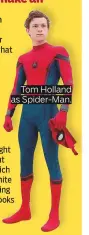  ??  ?? Tom Holland as Spider-Man.