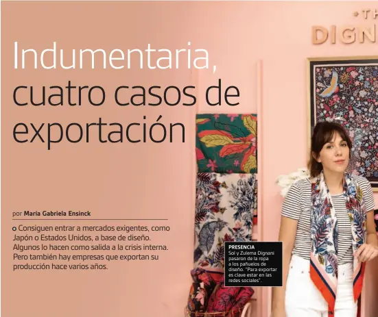  ??  ?? PRESENCIA
Sol y Zulema Dignani pasaron de la ropa a los pañuelos de diseño. “Para exportar es clave estar en las redes sociales”.