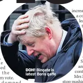  ??  ?? DOH! Bingate is latest Boris gaffe