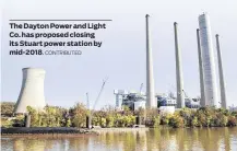  ?? CONTRIBUTE­D ?? The Dayton Power and Light Co. has proposed closing its Stuart power station by mid-2018.
