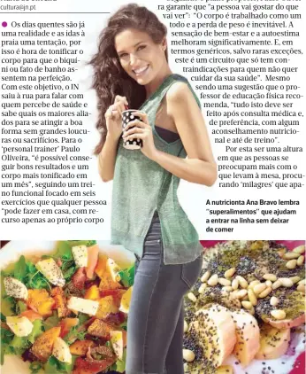  ??  ?? A nutriciont­a Ana Bravo lembra “superalime­ntos” que ajudam a entrar na linha sem deixar de comer