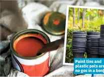  ??  ?? Paint tins and plastic pots are no gos in a bonfire