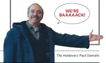  ?? ?? WE’RE BAAAAACK! The Holdovers’ Paul Giamatti