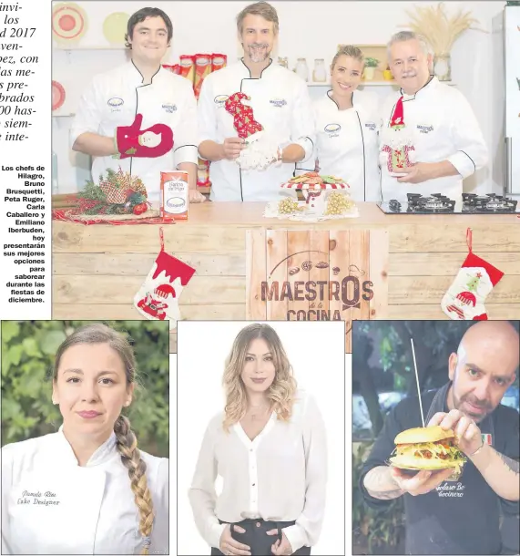  ??  ?? Los chefs de Hilagro, Bruno Brusquetti, Peta Ruger, Carla Caballero y Emiliano Iberbuden, hoy presentará­n sus mejores opciones para saborear durante las fiestas de diciembre. La cake designer argentina Pamela Ríos enseñará a decorar tortas navideñas....