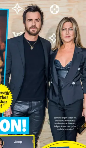  ??  ?? Jennifer är gift sedan två år tillbaka med skådishunk­en Justin Theroux. Frågan är vad han tycker om hela historien?