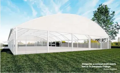  ?? Photos / Supplied ?? Design for a covered multi-sports turf at Te Awamutu College.