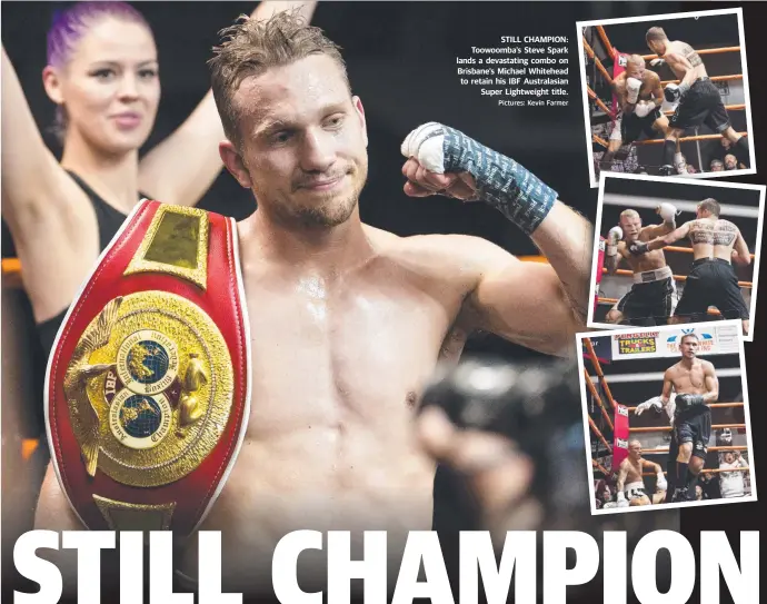  ?? Pictures: Kevin Farmer ?? STILL CHAMPION: Toowoomba’s Steve Spark lands a devastatin­g combo on Brisbane’s Michael Whitehead to retain his IBF Australasi­an Super Lightweigh­t title.