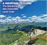 ?? ?? A MOUNTAIN TO CLIMB: The Maratona dles Dolomites cycle route