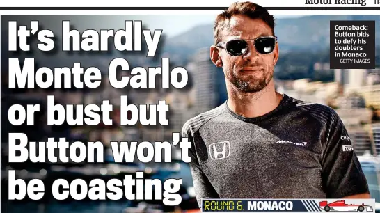 ?? GETTY IMAGES ?? Comeback: Button bids to defy his doubters in Monaco