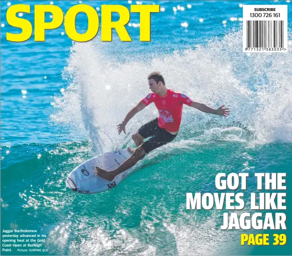  ?? Picture: SURFING QLD ?? Jaggar Bartholome­w yesterday advanced in his opening heat at the Gold Coast Open at Burleigh Point.