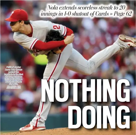  ?? BILL BOYCE — THE ASSOCIATED PRESS ?? Phillies’ starter Aaron Nola throws against the Cardinals in the first of seven scoreless innings Tuesday at Busch Stadium in St. Louis.