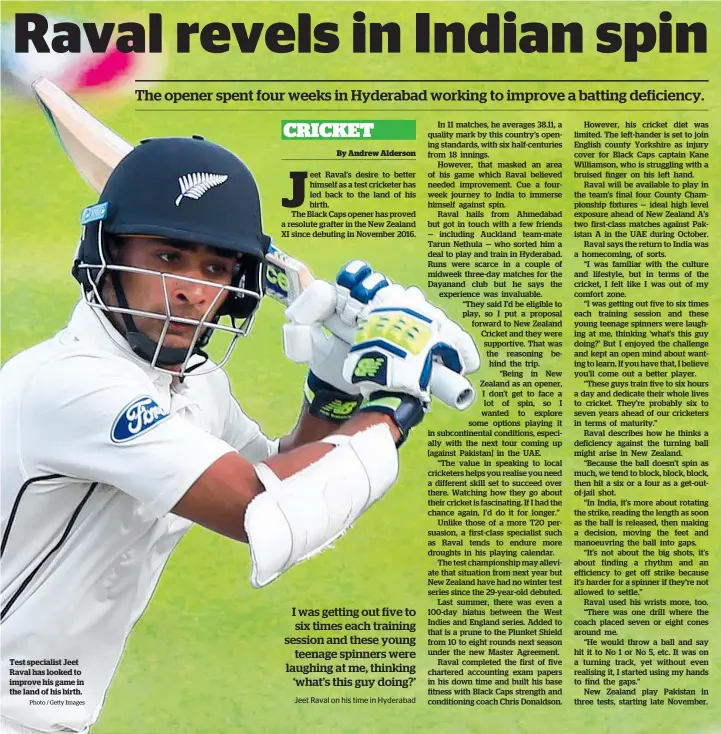  ?? Photo / Getty Images ?? Test specialist Jeet Raval has looked to improve his game in the land of his birth.