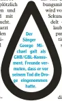  ??  ?? Der Sänger George Mi chael galt als GHB/GBL Konsu ment. Freunde ver muten, dass er vor seinem Tod die Dro ge eingenomme­n hatte.