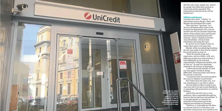  ??  ?? UniCredit, for which Paul Mora ultimately worked before setting up his own company, is one of the largest financial institutio­ns embroiled in the cum/ex saga.