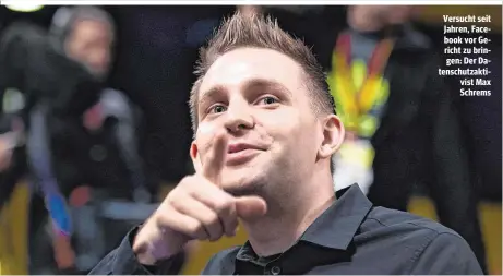  ??  ?? Versucht seit Jahren, Facebook vor Gericht zu bringen: Der Datenschut­zaktivist Max Schrems