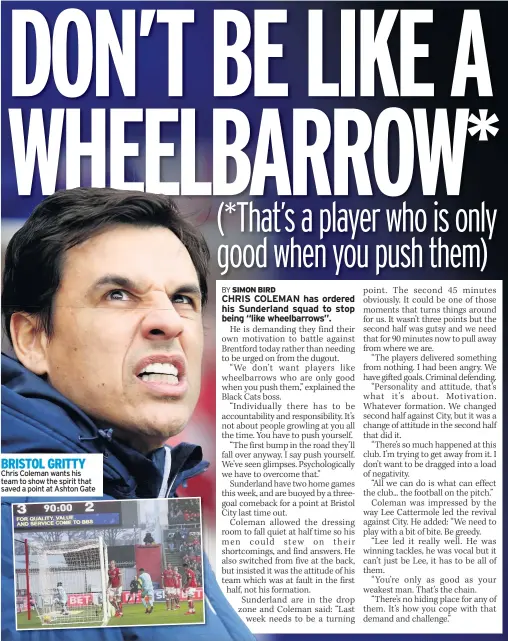  ??  ?? BRISTOL GRITTY Chris Coleman wants his team to show the spirit that saved a point at Ashton Gate