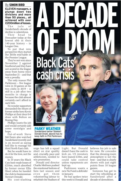  ??  ?? PARKY WEATHER Sunderland owner Stewart Donald (inset, above) has to keep faith in Phil Parkinson