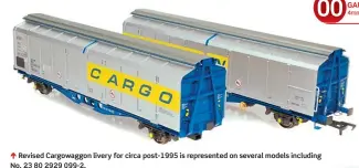  ??  ?? Revised Cargowaggo­n livery for circa post-1995 is represente­d on several models including No. 23 80 2929 099-2.