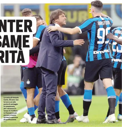  ?? ANSA ?? La carica di Antonio Conte, 50 anni. Con la Juve a un solo punto di vantaggio in campionato, per i nerazzurri è tempo di rituffarsi in Champions per provare a tenere accese le speranze di qualificaz­ione