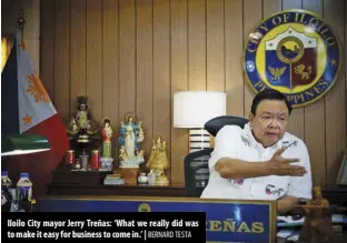  ?? BERNARD TESTA ?? Iloilo City mayor Jerry Treñas: ‘What we really did was to make it easy for business to come in.’ |